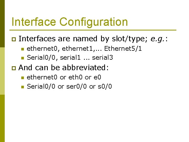 Interface Configuration p Interfaces are named by slot/type; e. g. : n n p