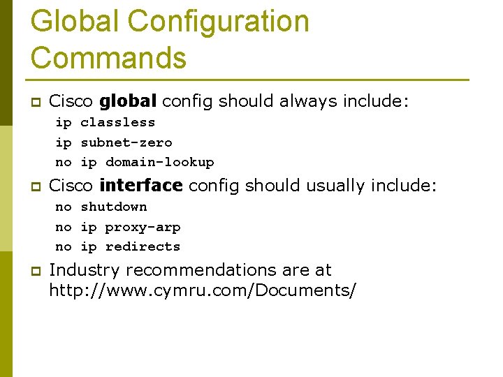 Global Configuration Commands p Cisco global config should always include: ip classless ip subnet-zero