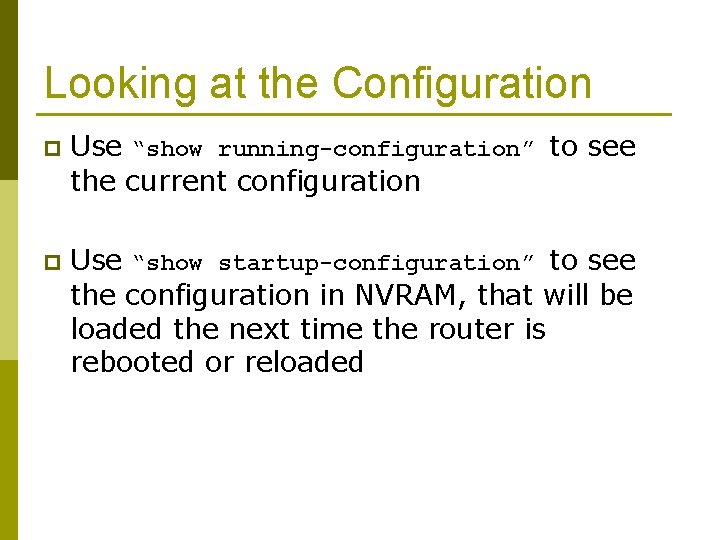 Looking at the Configuration p Use “show running-configuration” to see the current configuration p
