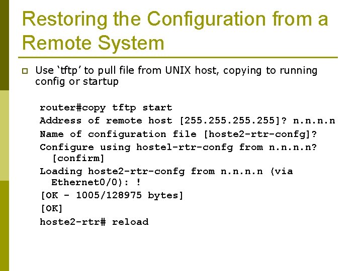 Restoring the Configuration from a Remote System p Use ‘tftp’ to pull file from