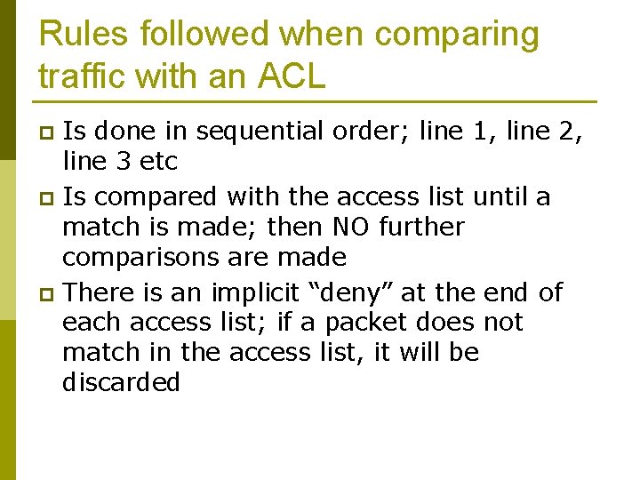 Rules followed when comparing traffic with an ACL Is done in sequential order; line