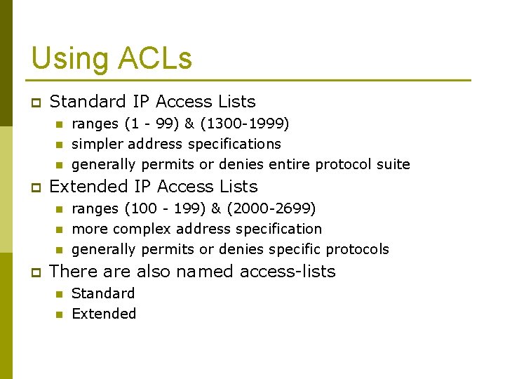 Using ACLs p Standard IP Access Lists n n n p Extended IP Access