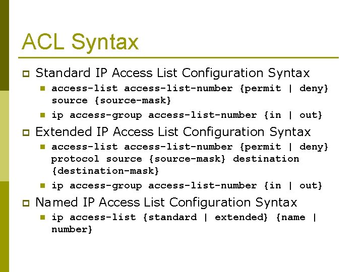 ACL Syntax p Standard IP Access List Configuration Syntax n n p Extended IP