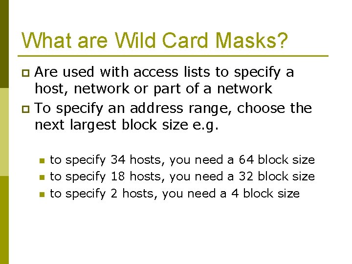 What are Wild Card Masks? Are used with access lists to specify a host,
