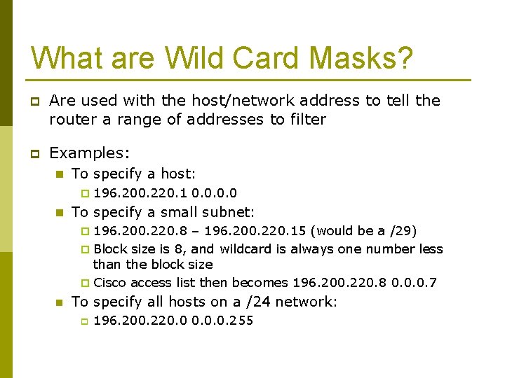 What are Wild Card Masks? p Are used with the host/network address to tell