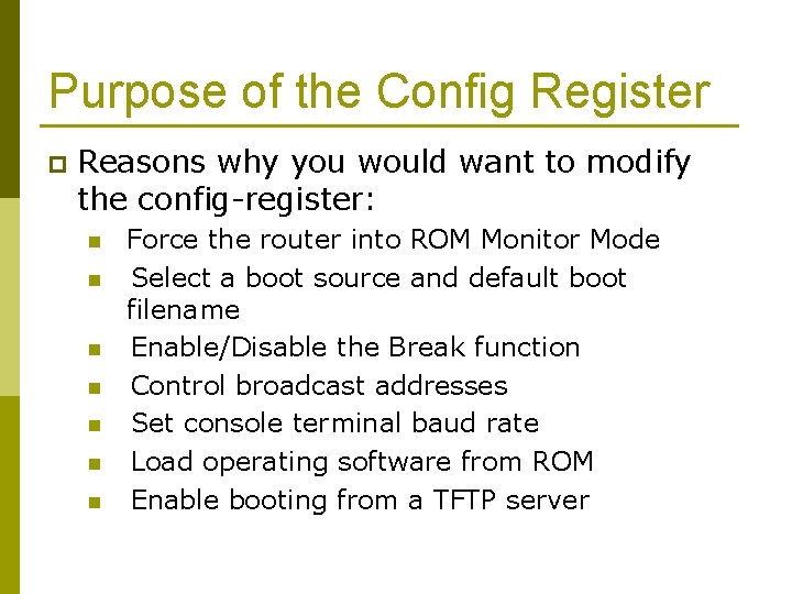 Purpose of the Config Register p Reasons why you would want to modify the