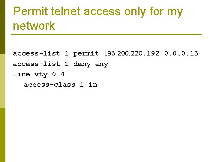 Permit telnet access only for my network access-list 1 permit 196. 200. 220. 192