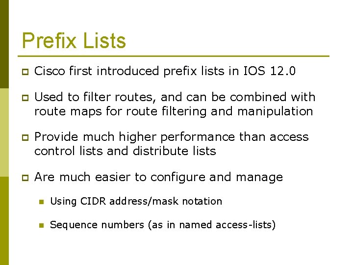 Prefix Lists p Cisco first introduced prefix lists in IOS 12. 0 p Used
