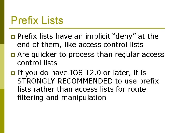 Prefix Lists Prefix lists have an implicit “deny” at the end of them, like