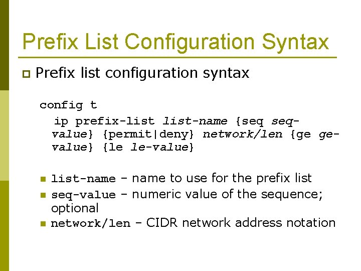 Prefix List Configuration Syntax p Prefix list configuration syntax config t ip prefix-list-name {seq