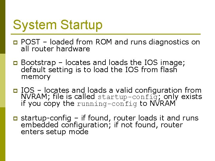 System Startup p POST – loaded from ROM and runs diagnostics on all router