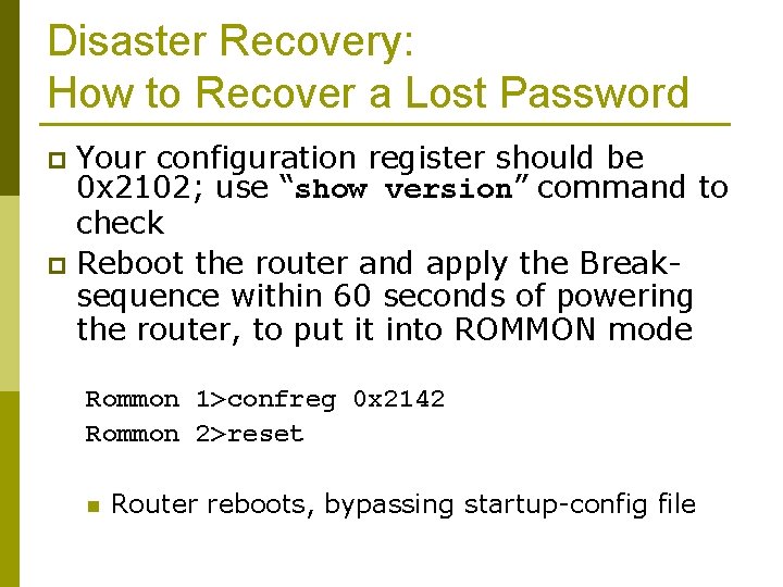 Disaster Recovery: How to Recover a Lost Password Your configuration register should be 0