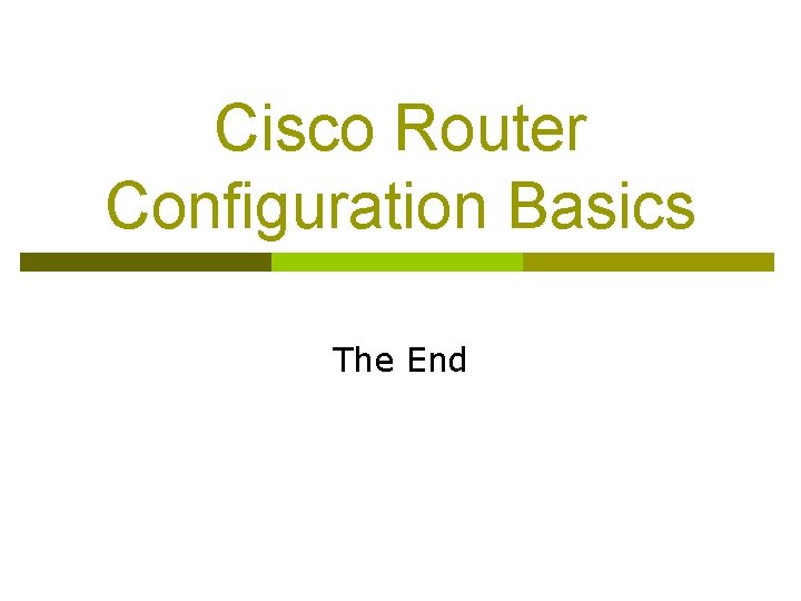 Cisco Router Configuration Basics The End 