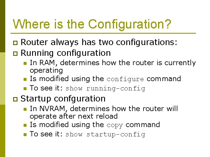 Where is the Configuration? Router always has two configurations: p Running configuration p n