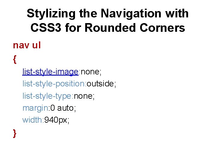 Stylizing the Navigation with CSS 3 for Rounded Corners nav ul { list-style-image: none;