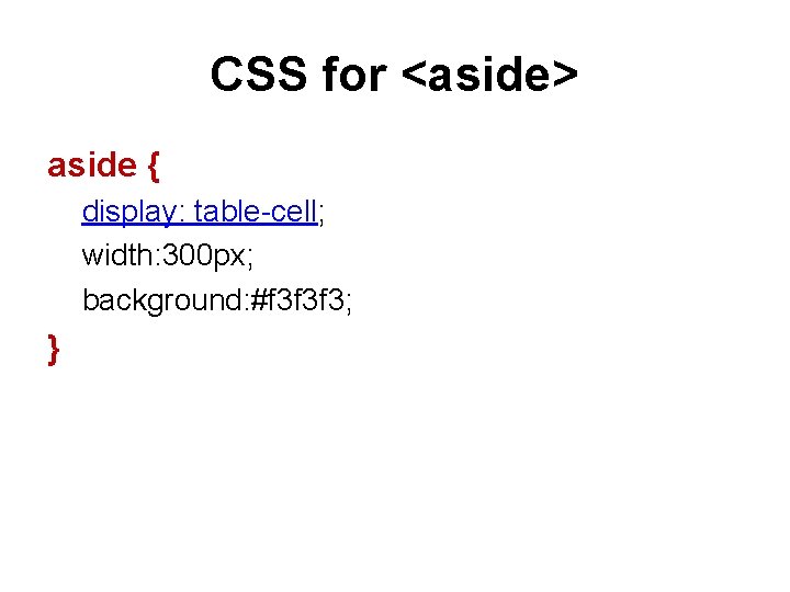 CSS for <aside> aside { display: table-cell; width: 300 px; background: #f 3 f