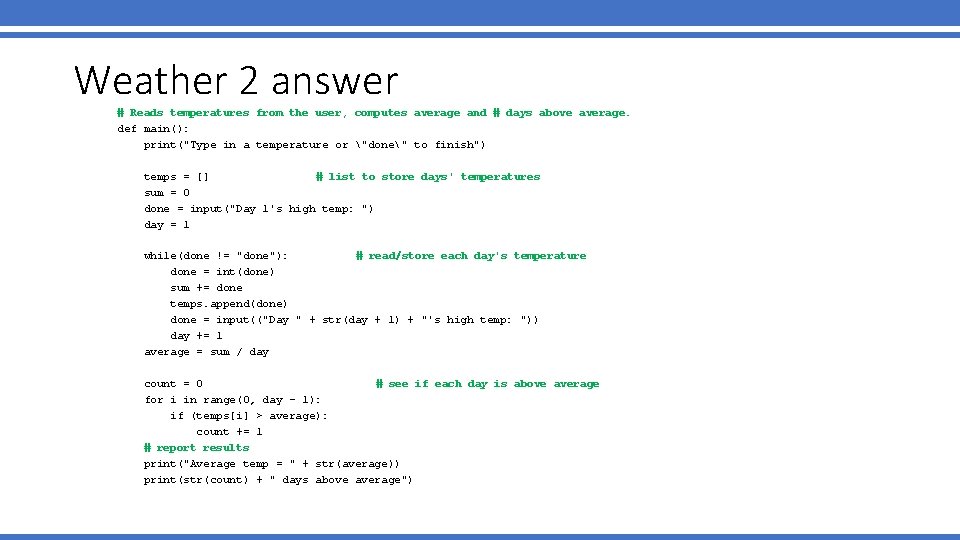 Weather 2 answer # Reads temperatures from the user, computes average and # days