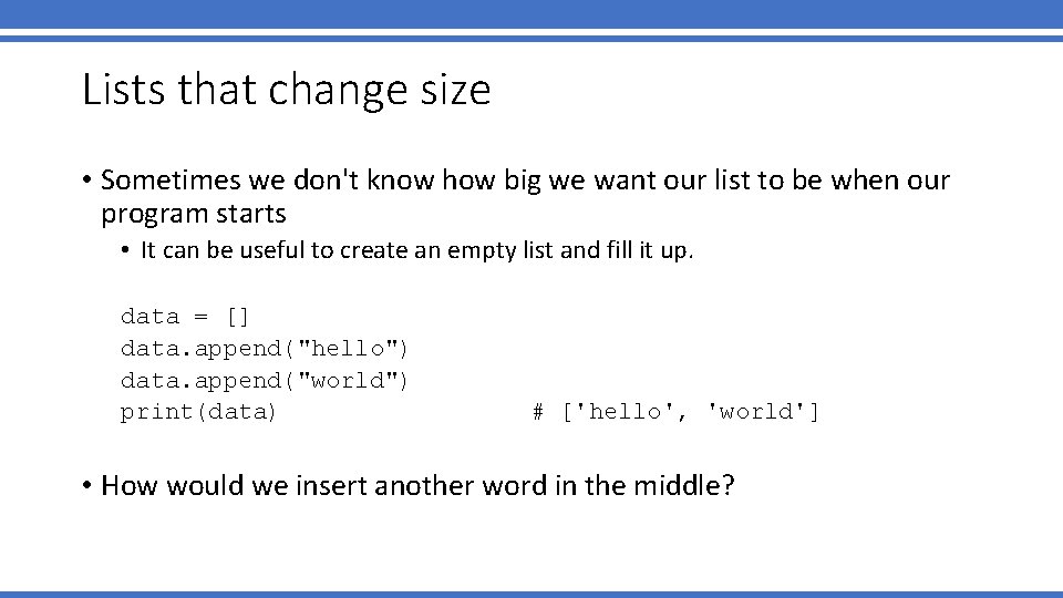 Lists that change size • Sometimes we don't know how big we want our