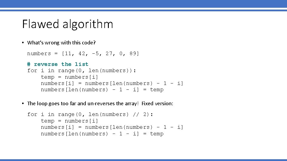 Flawed algorithm • What's wrong with this code? numbers = [11, 42, -5, 27,