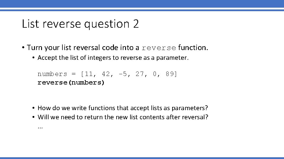 List reverse question 2 • Turn your list reversal code into a reverse function.