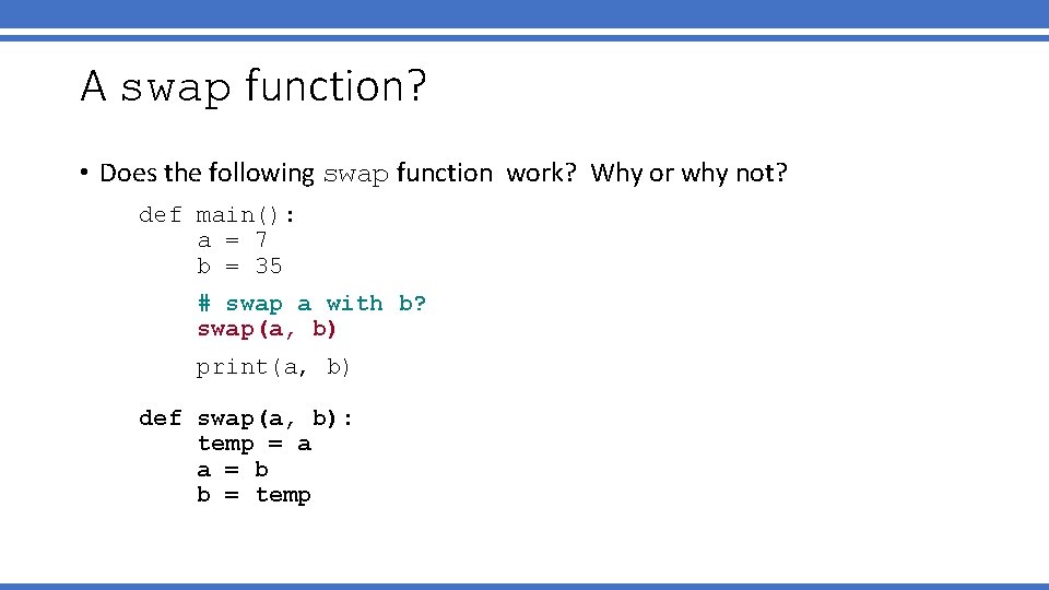 A swap function? • Does the following swap function work? Why or why not?
