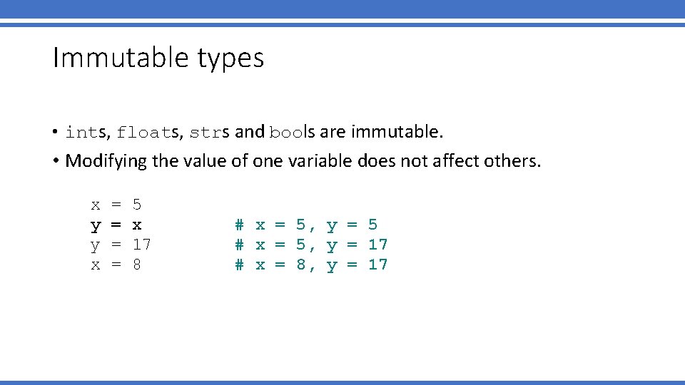 Immutable types • ints, floats, strs and bools are immutable. • Modifying the value