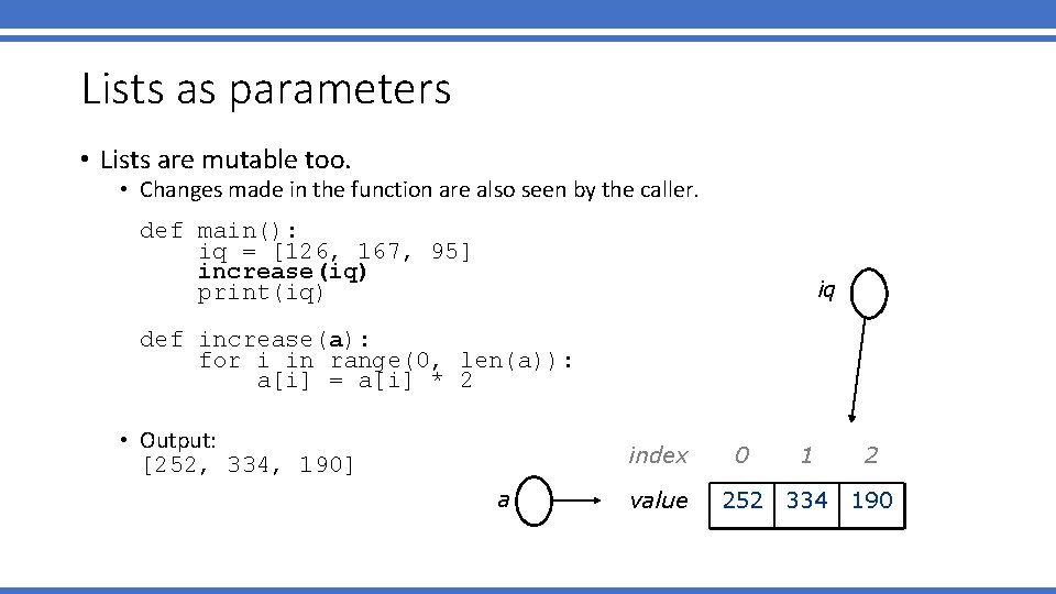 Lists as parameters • Lists are mutable too. • Changes made in the function
