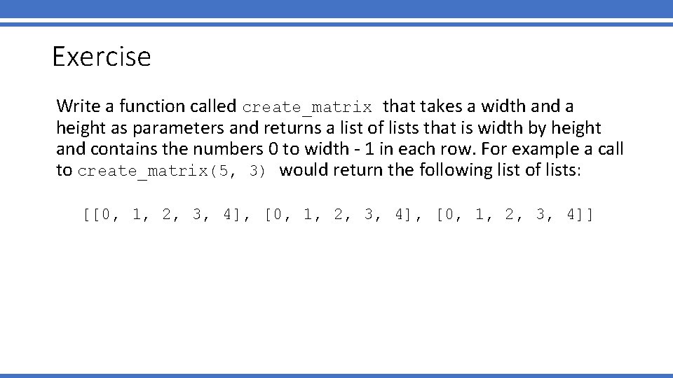 Exercise Write a function called create_matrix that takes a width and a height as