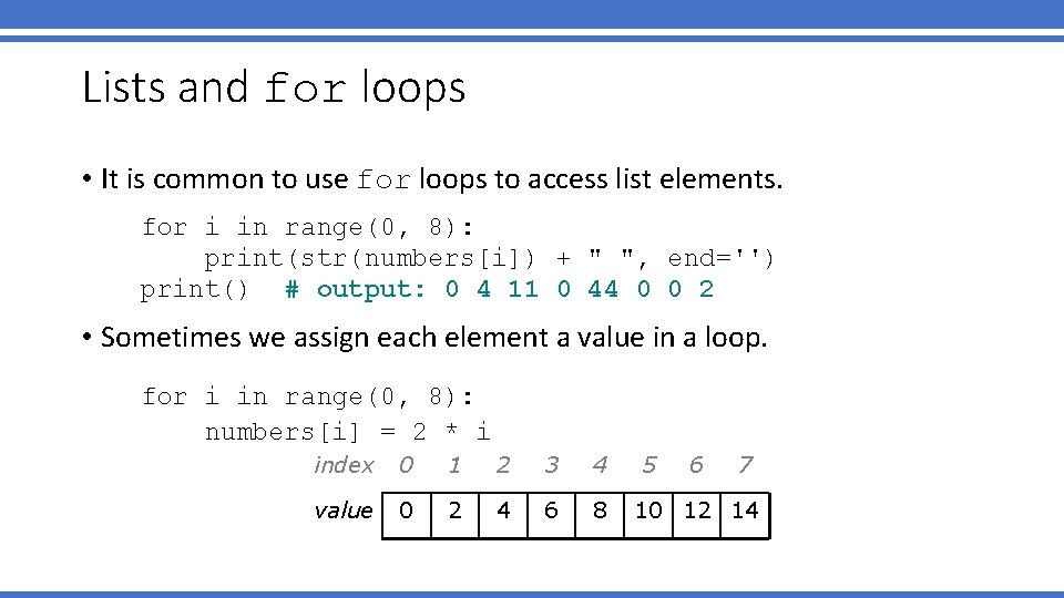 Lists and for loops • It is common to use for loops to access