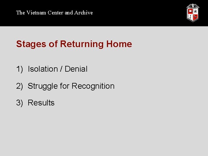 The Vietnam Center and Archive Stages of Returning Home 1) Isolation / Denial 2)