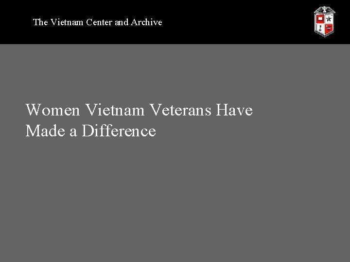 The Vietnam Center and Archive Women Vietnam Veterans Have Made a Difference 