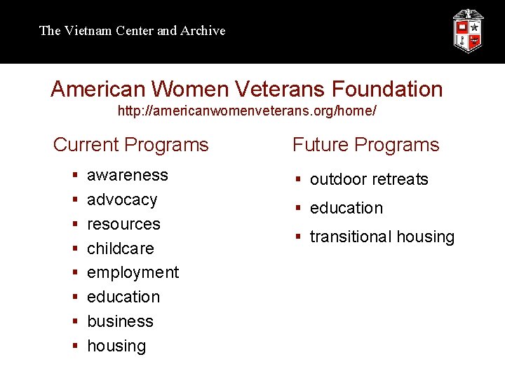 The Vietnam Center and Archive American Women Veterans Foundation http: //americanwomenveterans. org/home/ Current Programs