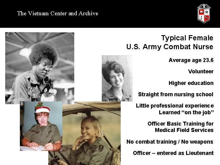 The Vietnam Center and Archive Typical Female U. S. Army Combat Nurse Average 23.