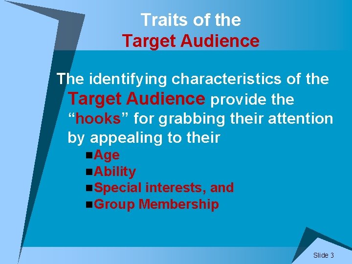 Traits of the Target Audience The identifying characteristics of the Target Audience provide the
