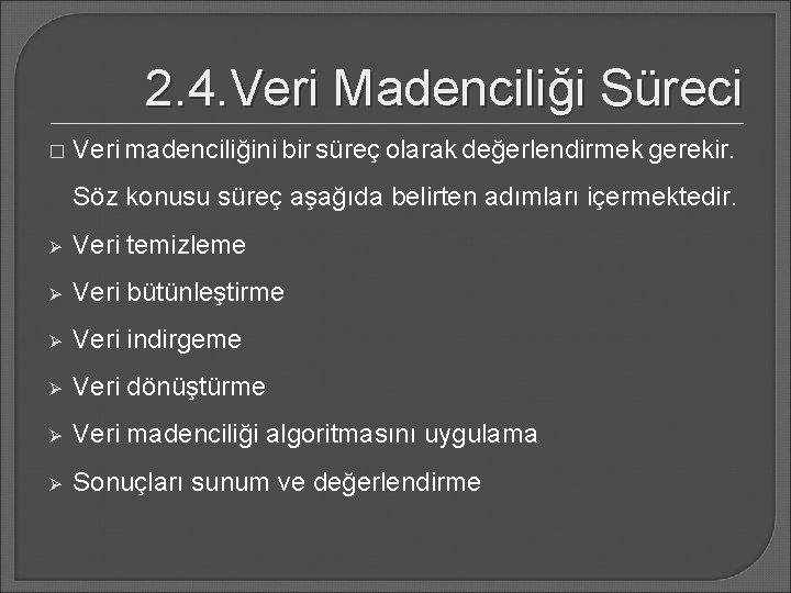 2. 4. Veri Madenciliği Süreci � Veri madenciliğini bir süreç olarak değerlendirmek gerekir. Söz