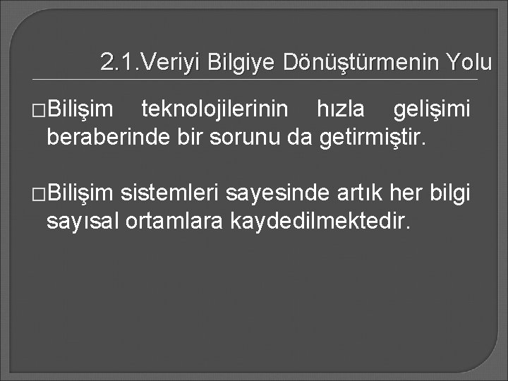 2. 1. Veriyi Bilgiye Dönüştürmenin Yolu �Bilişim teknolojilerinin hızla gelişimi beraberinde bir sorunu da