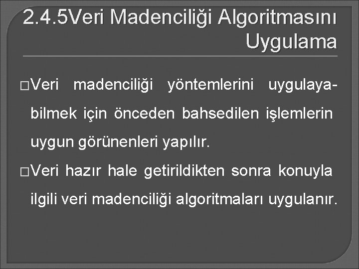 2. 4. 5 Veri Madenciliği Algoritmasını Uygulama �Veri madenciliği yöntemlerini uygulaya- bilmek için önceden