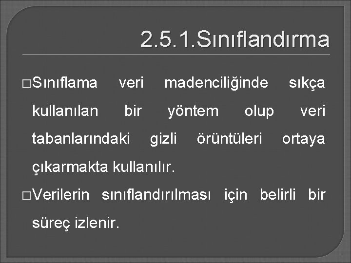 2. 5. 1. Sınıflandırma �Sınıflama veri kullanılan bir tabanlarındaki madenciliğinde yöntem gizli olup örüntüleri