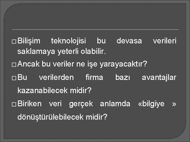 � Bilişim teknolojisi bu saklamaya yeterli olabilir. � Ancak � Bu devasa verileri bu