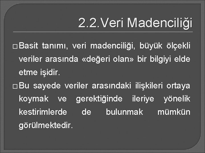 2. 2. Veri Madenciliği � Basit tanımı, veri madenciliği, büyük ölçekli veriler arasında «değeri