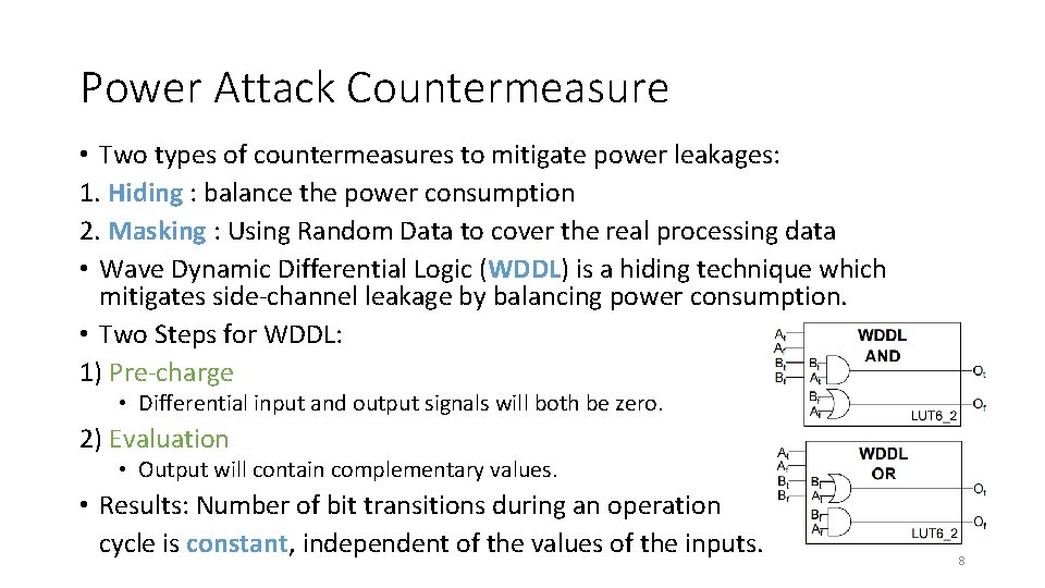 Power Attack Countermeasure • Two types of countermeasures to mitigate power leakages: 1. Hiding