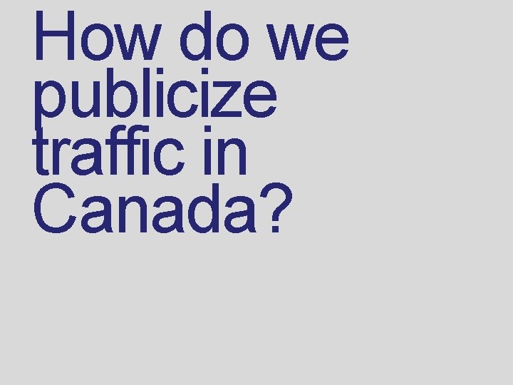 How do we publicize traffic in Canada? 