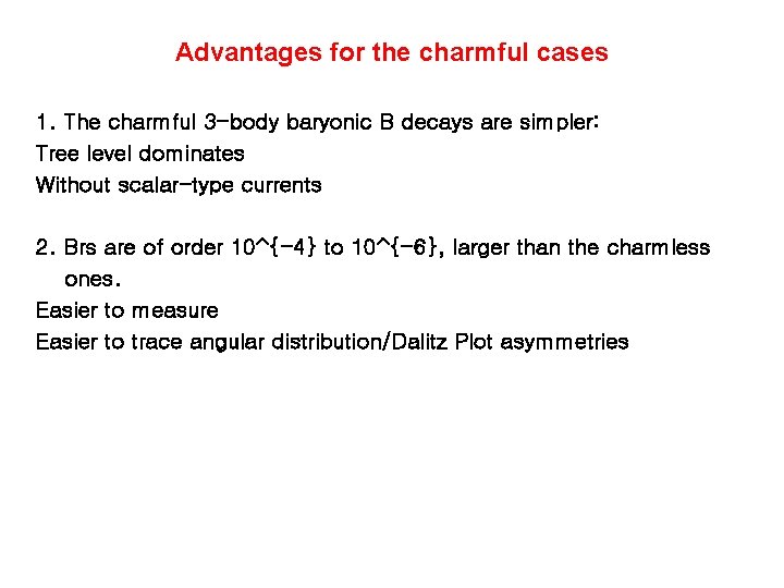 Advantages for the charmful cases 1. The charmful 3 -body baryonic B decays are