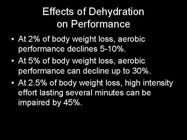 Effects of Dehydration on Performance • At 2% of body weight loss, aerobic performance