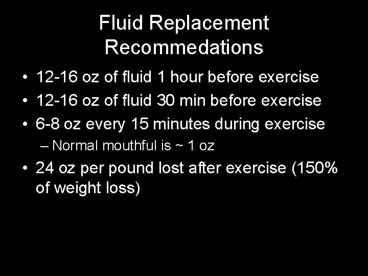 Fluid Replacement Recommedations • 12 -16 oz of fluid 1 hour before exercise •
