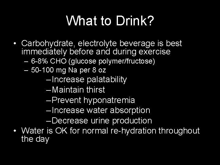 What to Drink? • Carbohydrate, electrolyte beverage is best immediately before and during exercise
