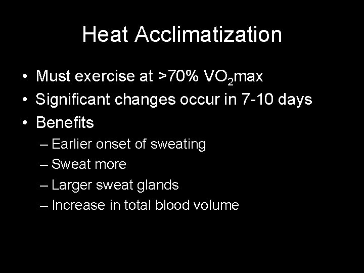 Heat Acclimatization • Must exercise at >70% VO 2 max • Significant changes occur