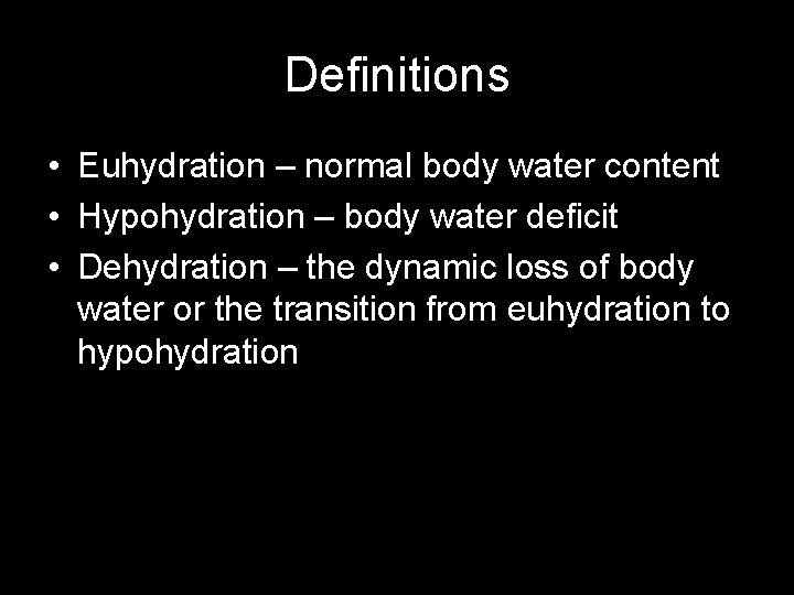 Definitions • Euhydration – normal body water content • Hypohydration – body water deficit