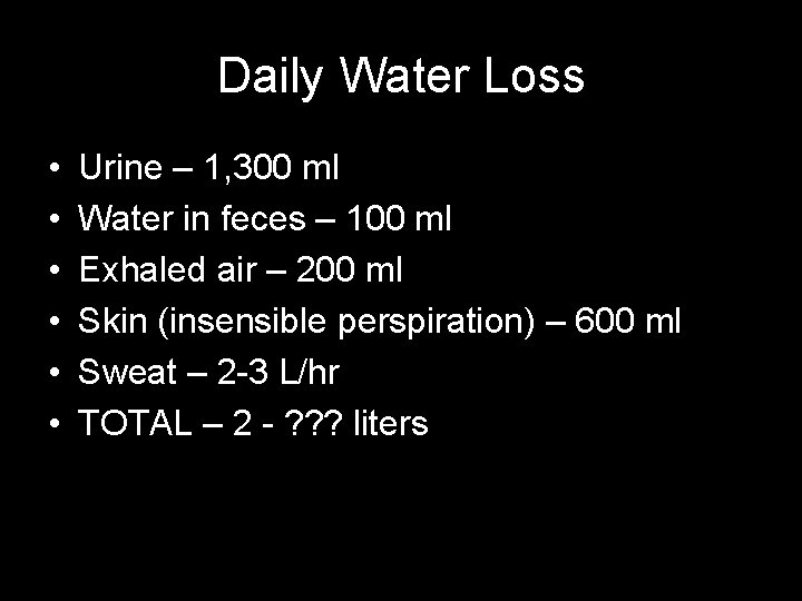 Daily Water Loss • • • Urine – 1, 300 ml Water in feces