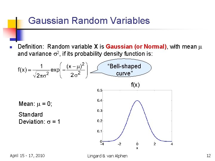 Gaussian Random Variables n Definition: Random variable X is Gaussian (or Normal), with mean Gaussian Random Variables n Definition: Random variable X is Gaussian (or Normal), with mean